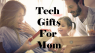 Best Tech Gifts for Mom 2019